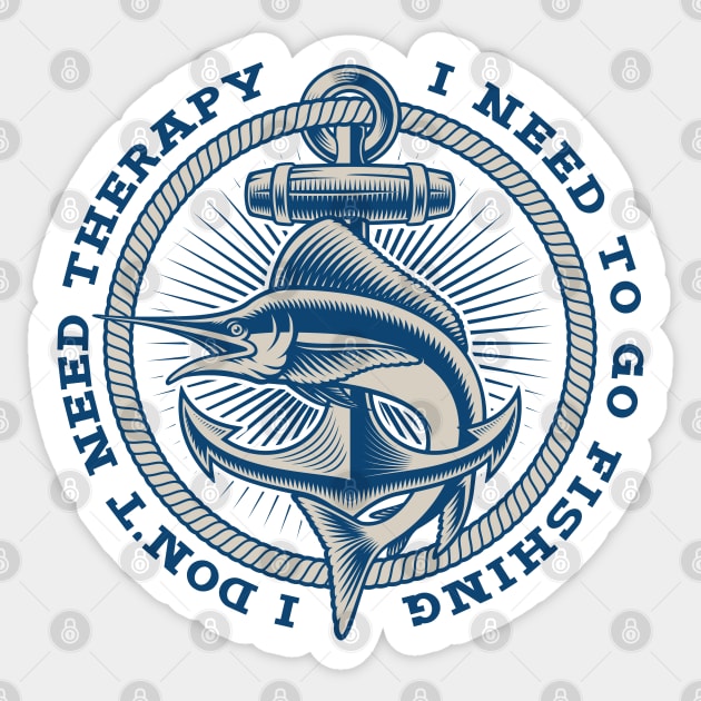 Nautical emblem / I don't need therapy, I need to go fishing Sticker by oceanys